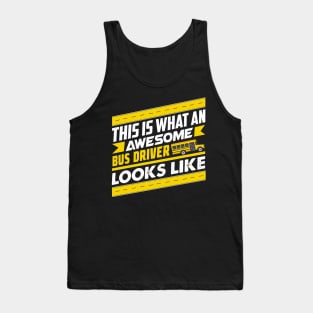 This Is What An Awesome Bus Driver Looks Like Funny Gift graphic Tank Top